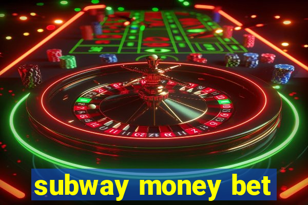 subway money bet